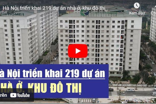 [VIDEO] Hà Nội triển khai 219 dự án nhà ở, khu đô thị