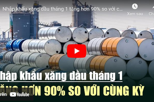 [VIDEO] Nhập khẩu xăng dầu tháng 1 tăng hơn 90% so với cùng kỳ
