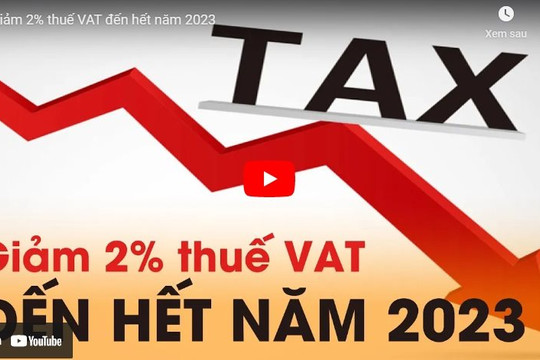 [VIDEO] Giảm 2% thuế VAT đến hết năm 2023