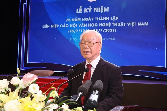 Toàn văn phát biểu của Tổng Bí thư Nguyễn Phú Trọng tại Lễ kỷ niệm 75 năm ngày thành lập Liên hiệp các Hội văn học nghệ thuật Việt Nam