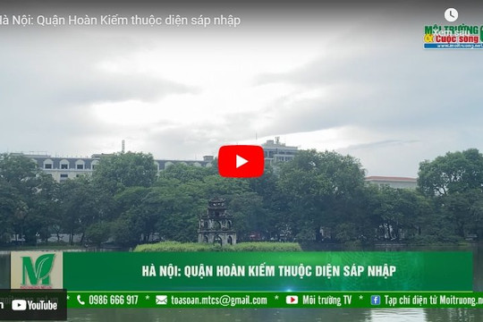 [VIDEO] Người dân Thủ đô nói gì về việc sáp nhập quận Hoàn Kiếm? 