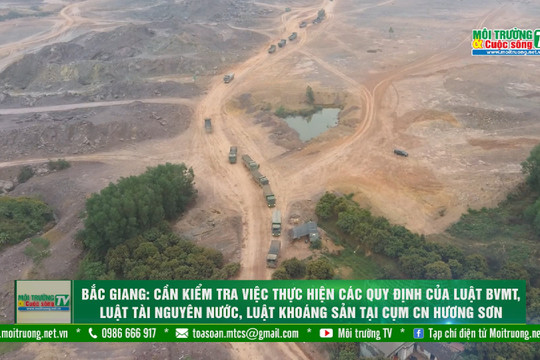[VIDEO] Bắc Giang: Cần kiểm tra việc thực hiện các quy định của Luật BVMT, Luật Tài nguyên nước, Luật khoáng sản tại Cụm CN Hương Sơn