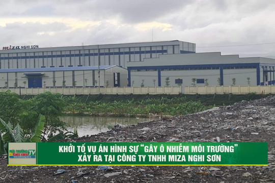 [VIDEO] Khởi tố vụ án hình sự “Gây ô nhiễm môi trường” xảy ra tại Công ty TNHH Miza Nghi Sơn
