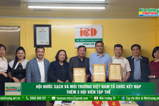 [VIDEO] Hội Nước sạch và Môi trường Việt Nam tổ chức kết nạp thêm 3 hội viên tập thể
