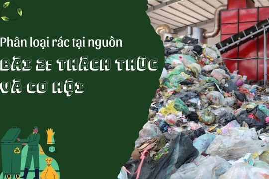 Phân loại rác tại nguồn - Bài 2: Thách thức và cơ hội