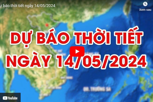 Dự báo thời tiết ngày 14/5/2024: Hà Nội ngày nắng, đêm mưa