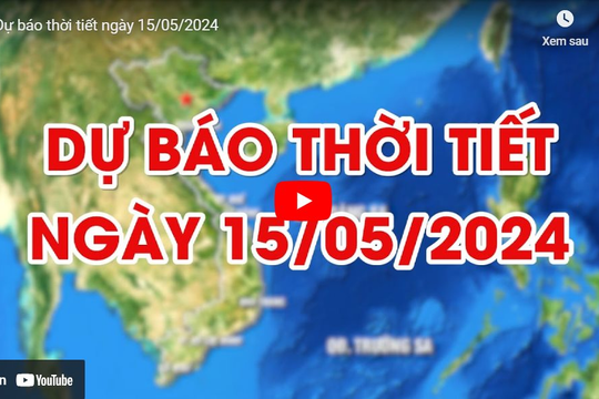 Dự báo thời tiết ngày 15/5/2024: Nhiều nơi ngày nắng, đêm có mưa rào 