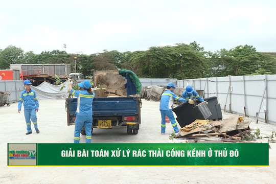 [VIDEO] Giải bài toán xử lý rác thải cồng kềnh ở Thủ đô