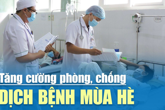 [VIDEO] Tăng cường phòng, chống dịch bệnh mùa hè