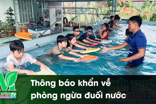 [VIDEO] Thông báo khẩn về phòng ngừa đuối nước