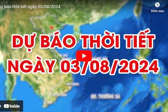 Dự báo thời tiết ngày 03/08/2024: Nhiều mây, có mưa vừa và dông