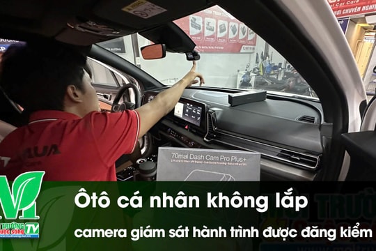 [VIDEO] Ô tô cá nhân không lắp camera giám sát hành trình được đăng kiểm