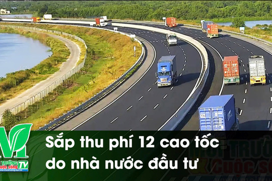 [VIDEO] Sắp thu phí 12 cao tốc do nhà nước đầu tư