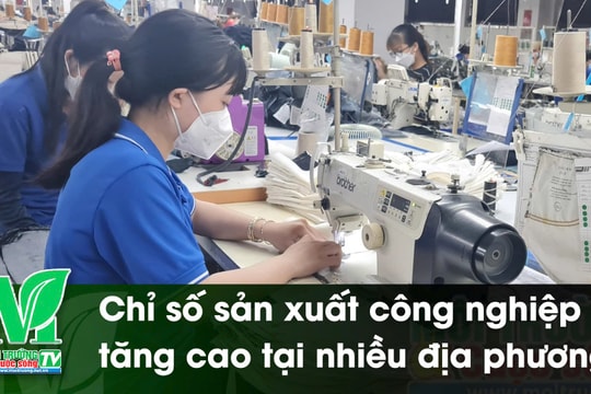 [VIDEO] Chỉ số sản xuất công nghiệp tăng cao tại nhiều địa phương