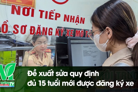 [VIDEO] Đề xuất sửa quy định đủ 15 tuổi mới được đăng ký xe