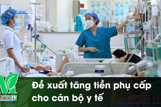 [VIDEO] Đề xuất tăng tiền phụ cấp cho cán bộ y tế