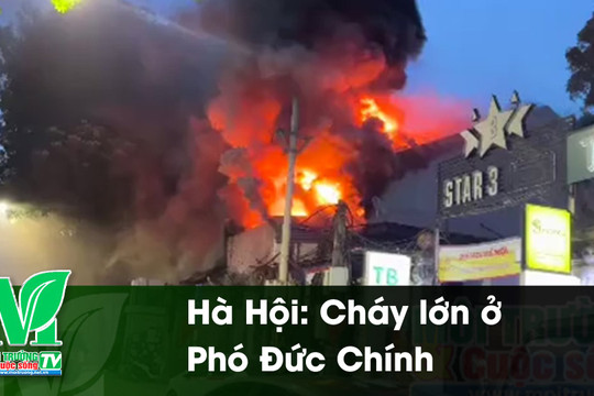 [VIDEO] Hà Hội: Cháy lớn ở Phó Đức Chính