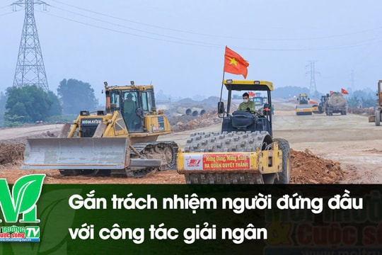 [VIDEO] Gắn trách nhiệm người đứng đầu với công tác giải ngân