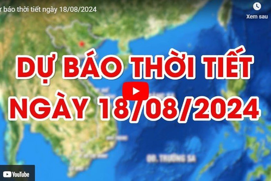 Dự báo thời tiết ngày 18/08/2024: Bắc Bộ và Bắc Trung Bộ có mưa rào rải rác