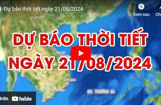 Dự báo thời tiết ngày 21/8/2024: Mưa lớn ở vùng núi và trung du Bắc Bộ