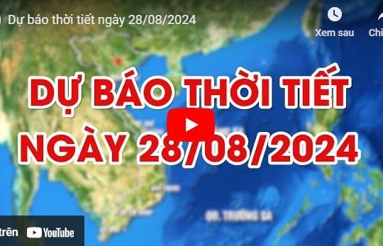 Dự báo thời tiết ngày 28/8/2024: Hà Nội tiếp tục nắng nóng