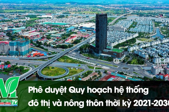 [VIDEO] Phê duyệt Quy hoạch hệ thống đô thị và nông thôn thời kỳ 2021-2030