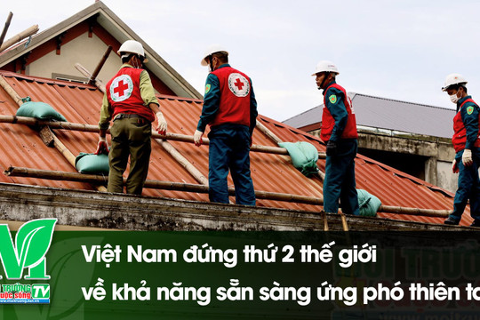 [VIDEO] Việt Nam đứng thứ 2 thế giới về khả năng sẵn sàng ứng phó thiên tai