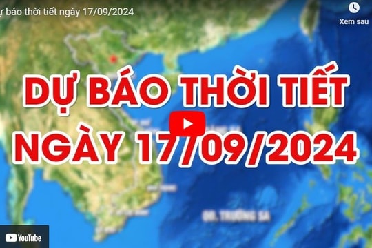 Dự báo thời tiết ngày 17/09/2024: Cảnh báo áp thấp nhiệt đới vào Biển Đông có thể mạnh thành bão