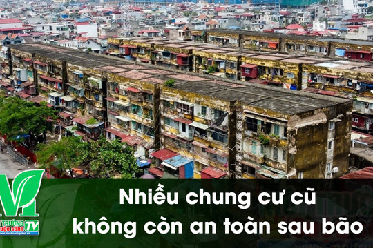 [VIDEO] Nhiều chung cư cũ không còn an toàn sau bão