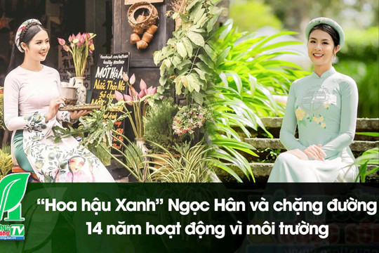 Talkshow: “Hoa hậu Xanh” Ngọc Hân và chặng đường 14 năm hoạt động vì môi trường