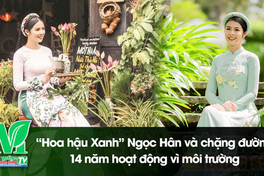 Talkshow: “Hoa hậu Xanh” Ngọc Hân và chặng đường 14 năm hoạt động vì môi trường