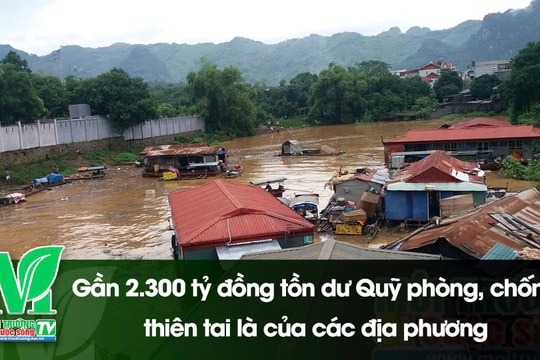 [VIDEO] Gần 2.300 tỷ đồng tồn dư Quỹ phòng, chống thiên tai là của các địa phương