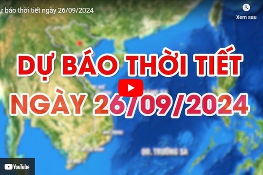 Dự báo thời tiết ngày 26/9/2024: Hà Nội ngày nắng nhẹ, trời mát