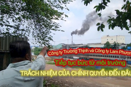 Tp. Hồ Chí Minh: Công ty Trường Thịnh và Công ty Lam Phương vẫn tiếp tục hoạt động xả khí thải, nước thải ô nhiễm ra môi trường, trách nhiệm chính quyền đến đâu?