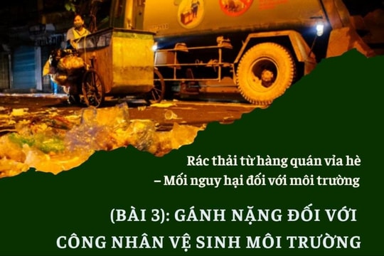 Rác thải từ hàng quán vỉa hè – Mối nguy hại đối với môi trường (Bài 3): Gánh nặng đối với công nhân vệ sinh môi trường