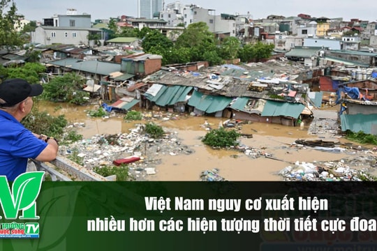 [VIDEO] Việt Nam nguy cơ xuất hiện nhiều hơn các hiện tượng thời tiết cực đoan thời gian tới