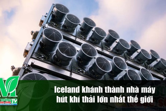 [VIDEO] Iceland khánh thành nhà máy hút khí thải lớn nhất thế giới