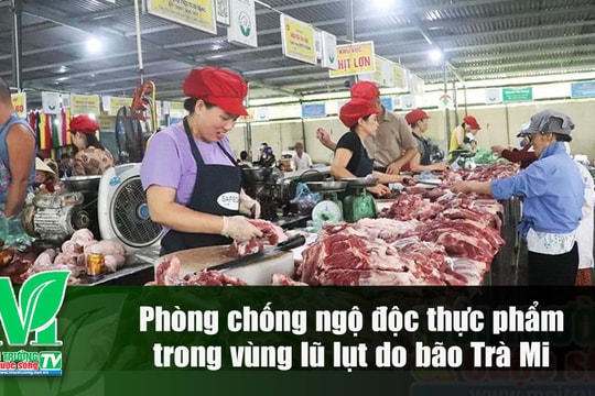 [VIDEO] Phòng chống ngộ độc thực phẩm trong vùng lũ lụt do bão Trà Mi