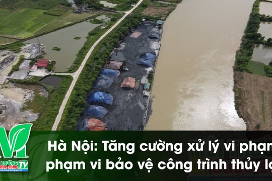 [VIDEO] Hà Nội: Tăng cường xử lý vi phạm phạm vi bảo vệ công trình thủy lợi