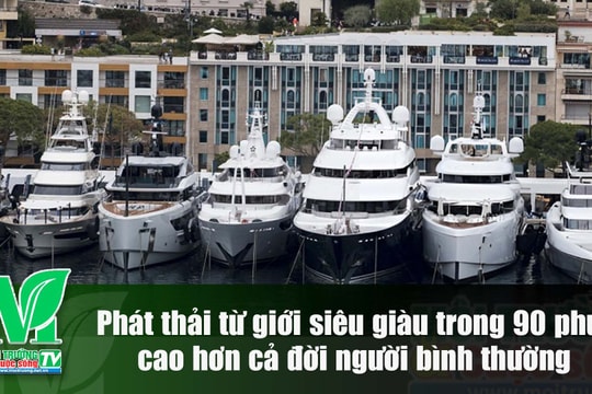 [VIDEO] Phát thải từ giới siêu giàu trong 90 phút còn cao hơn trong cả đời người bình thường