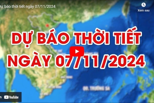 Dự báo thời tiết ngày 7/11/2024: Hà Nội hửng nắng