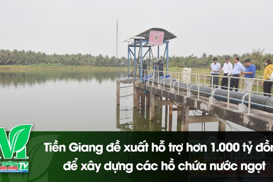 [VIDEO] Tiền Giang đề xuất hỗ trợ hơn 1.000 tỷ đồng để xây dựng các hồ chứa nước ngọt