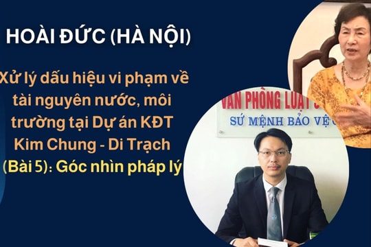 Hoài Đức (Hà Nội) – Xử lý dấu hiệu vi phạm về tài nguyên nước, môi trường tại Dự án KĐT Kim Chung - Di Trạch (Bài 5): Góc nhìn pháp lý