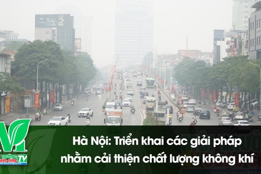 [VIDEO] Hà Nội: Triển khai các giải pháp nhằm cải thiện chất lượng không khí