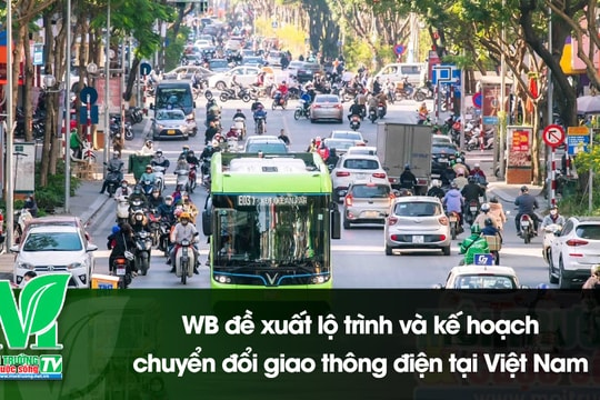 [VIDEO] WB đề xuất lộ trình và kế hoạch chuyển đổi giao thông điện tại Việt Nam