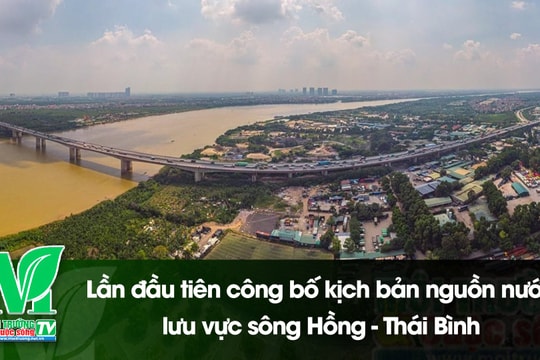 [VIDEO] Lần đầu tiên công bố kịch bản nguồn nước lưu vực sông Hồng - Thái Bình