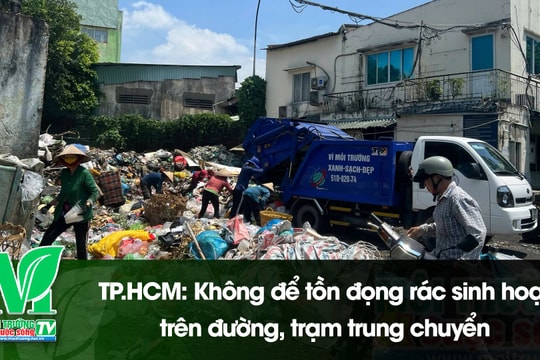 [VIDEO] TP.HCM: Không để tồn đọng rác sinh hoạt trên đường, trạm trung chuyển