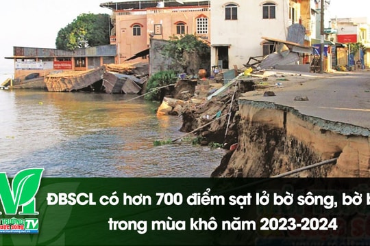 [VIDEO] ĐBSCL có hơn 700 điểm sạt lở bờ sông, bờ biển trong mùa khô năm 2023-2024