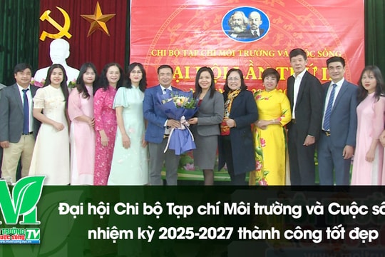 [VIDEO] Đại hội Chi bộ Tạp chí Môi trường và Cuộc sống, nhiệm kỳ 2025-2027 thành công tốt đẹp