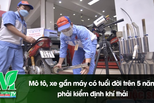 [VIDEO] Mô tô, xe gắn máy có tuổi đời trên 5 năm phải kiểm định khí thải